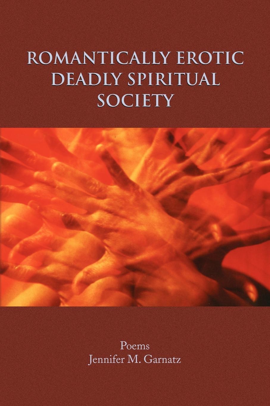 Cover: 9781441521231 | Romantically Erotic Deadly Spiritual Society | Jennifer M. Garnatz