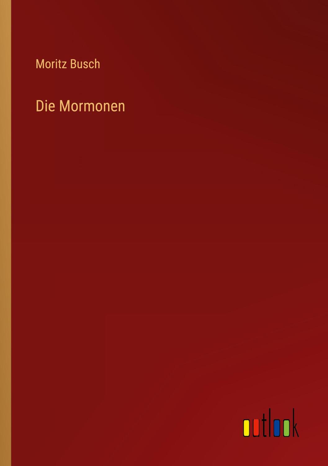 Cover: 9783368249106 | Die Mormonen | Moritz Busch | Taschenbuch | Paperback | 164 S. | 2022