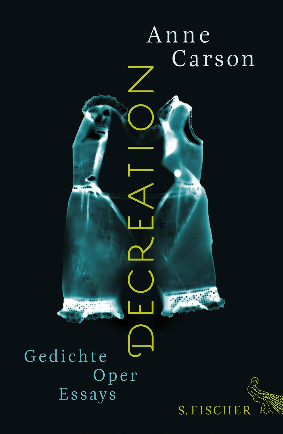 Cover: 9783100102430 | Decreation | Gedichte, Oper, Essays | Anne Carson | Buch | Deutsch
