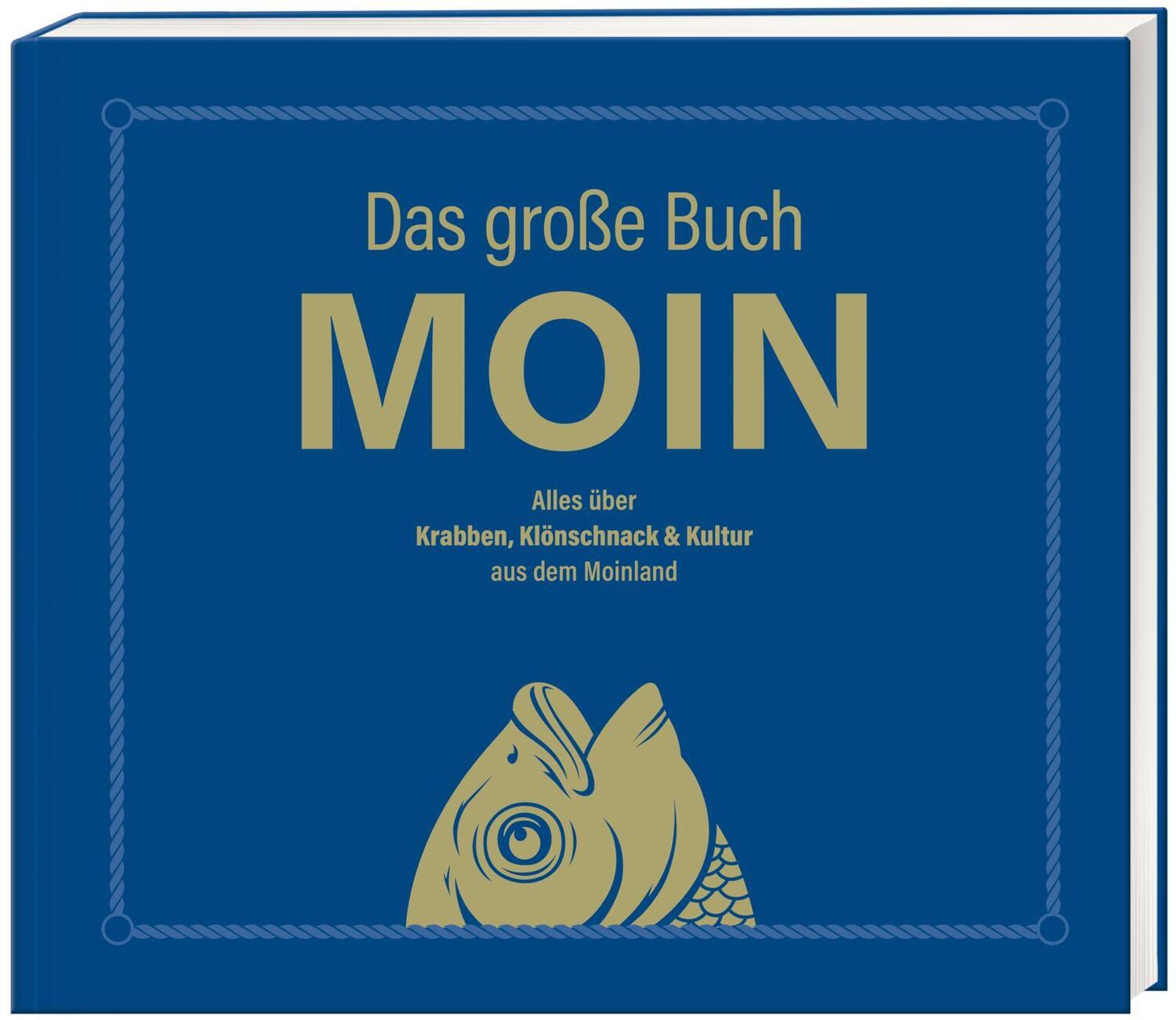 Cover: 9783830364139 | Das große Buch MOIN - Alles über Krabben, Klönschnack &amp; Kultur aus...