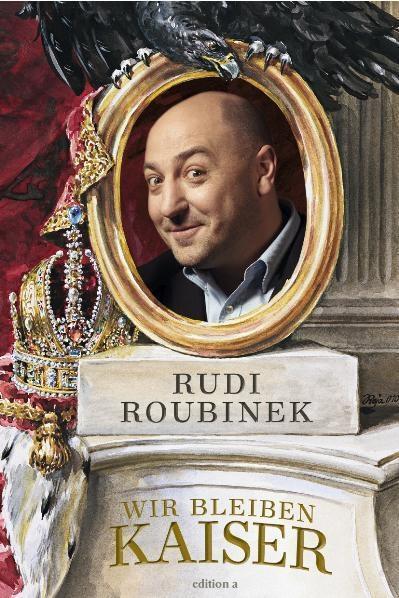 Cover: 9783990010143 | Roubinek, R: Wir bleiben Kaiser | Die Monarchie in uns | Rudi Roubinek