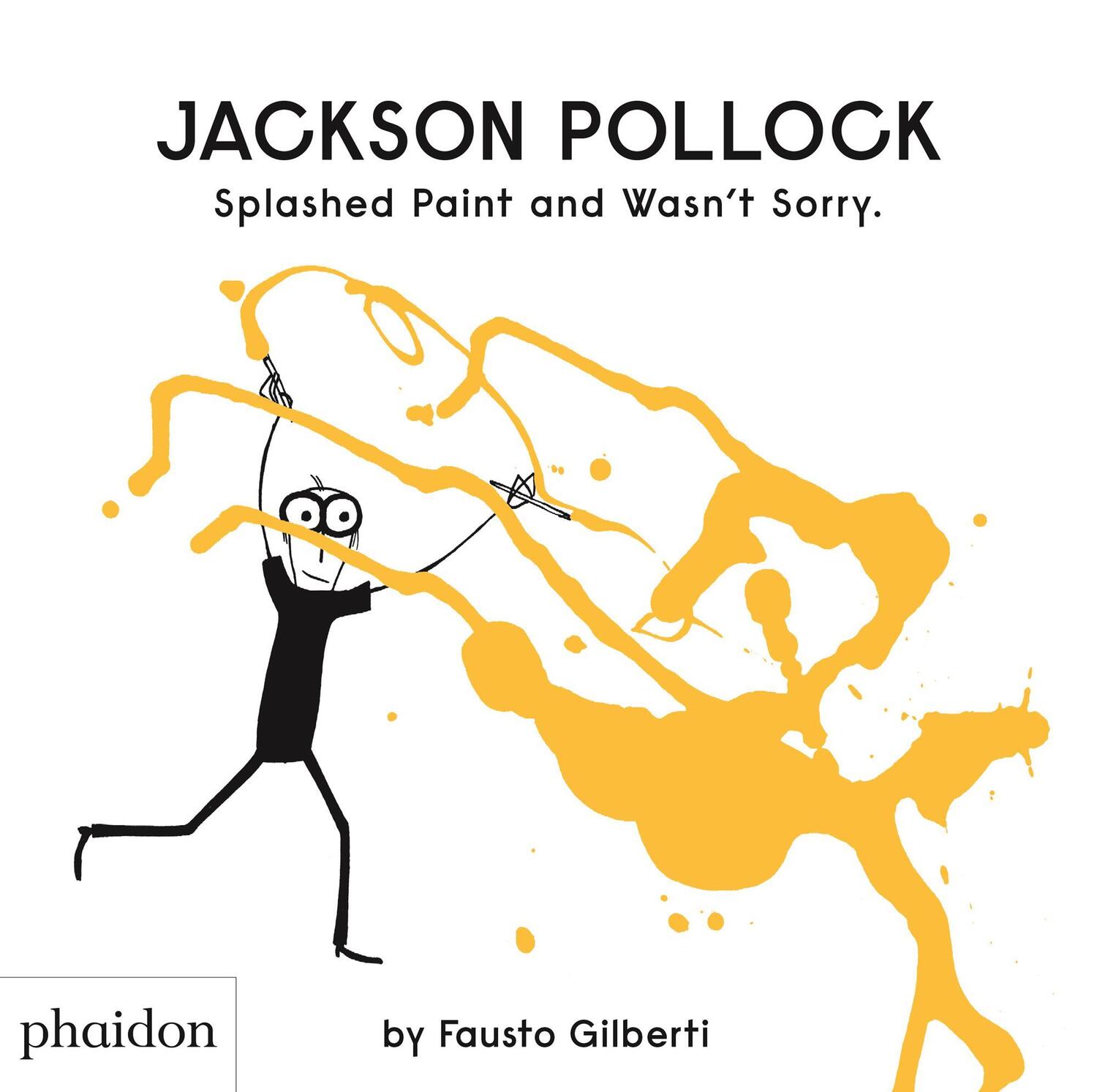 Cover: 9780714879086 | Jackson Pollock Splashed Paint And Wasn't Sorry. | Fausto Gilberti
