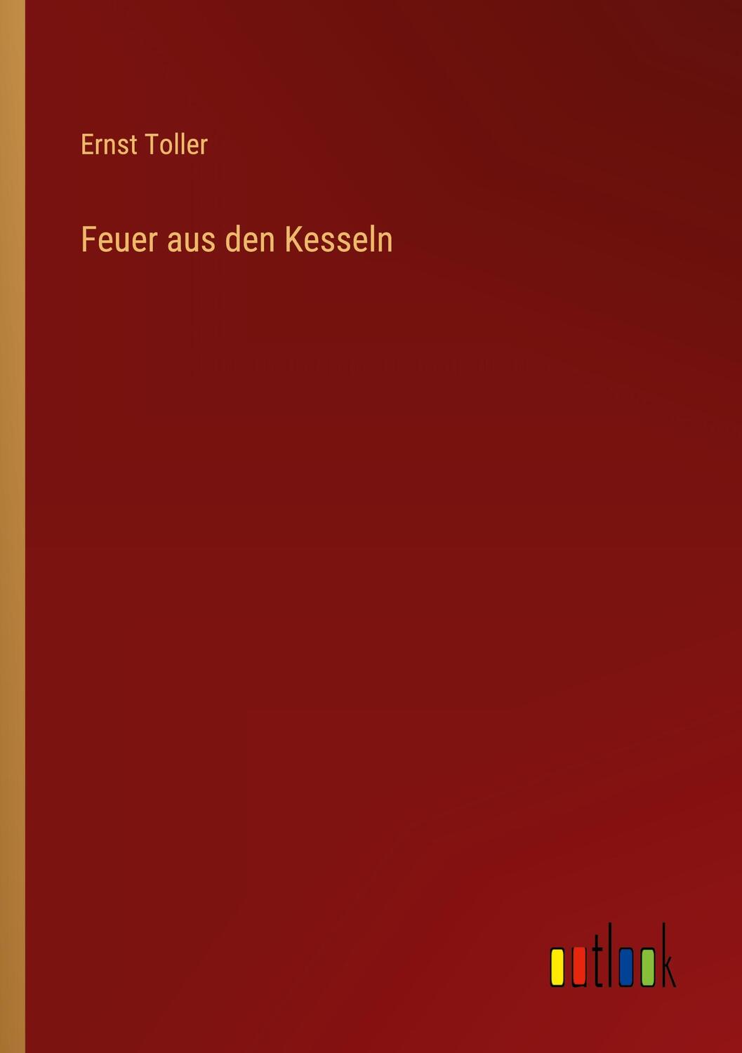 Cover: 9783368477325 | Feuer aus den Kesseln | Ernst Toller | Taschenbuch | Paperback | 2022