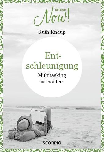 Cover: 9783958031791 | Entschleunigung - Multitasking ist heilbar | Edition NOW | Ruth Knaup