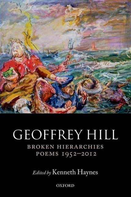 Cover: 9780198713180 | Broken Hierarchies | Poems 1952-2012 | Geoffrey Hill | Taschenbuch