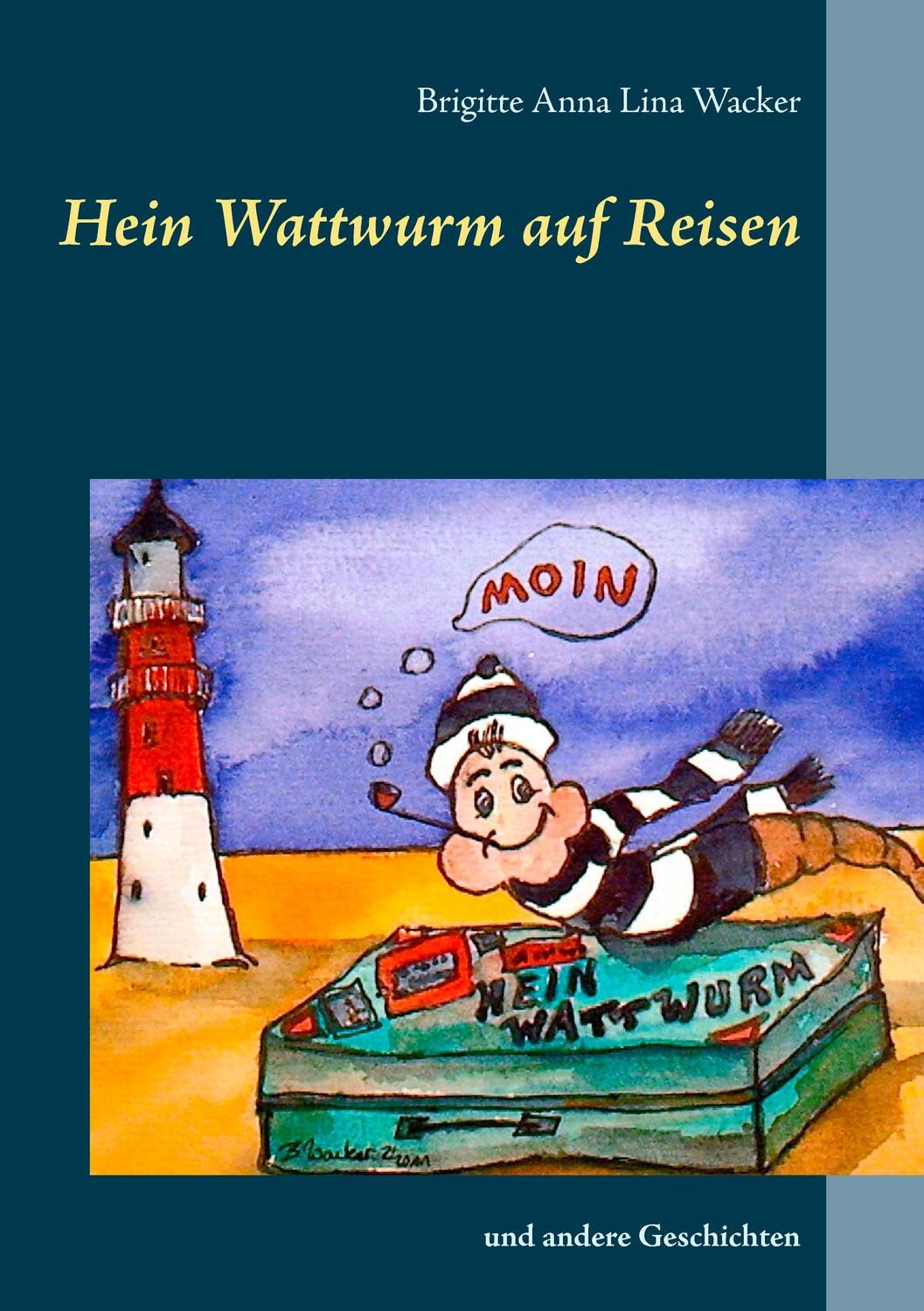 Cover: 9783848202669 | Hein Wattwurm auf Reisen | und andere Geschichten | Wacker | Buch