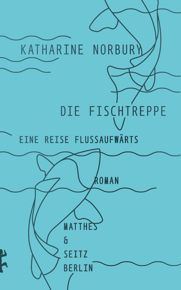 Cover: 9783957574527 | Die Fischtreppe | Eine Reise flussaufwärts | Katharine Norbury | Buch