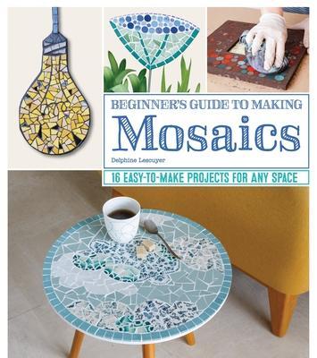 Cover: 9781497100176 | Beginner's Guide to Making Mosaics | Delphine Lescuyer | Taschenbuch