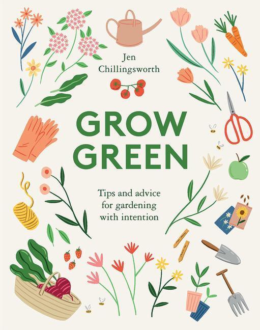 Cover: 9781787135727 | Grow Green: Tips and Advice for Gardening with Intention | Buch | 2021