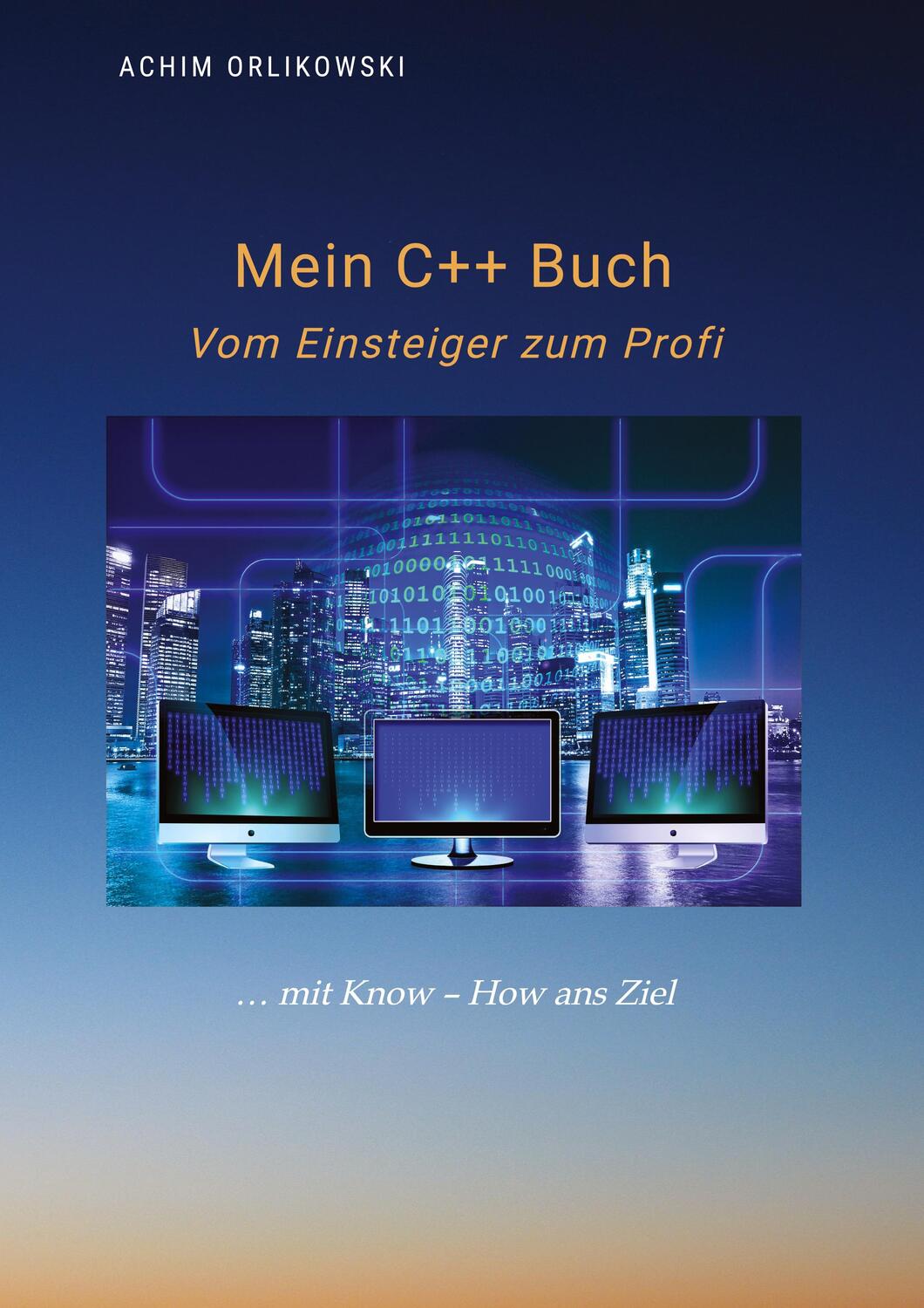 Cover: 9783982542904 | Mein C++ Buch | Vom Einsteiger zum Profi | Achim Orlikowski | Buch