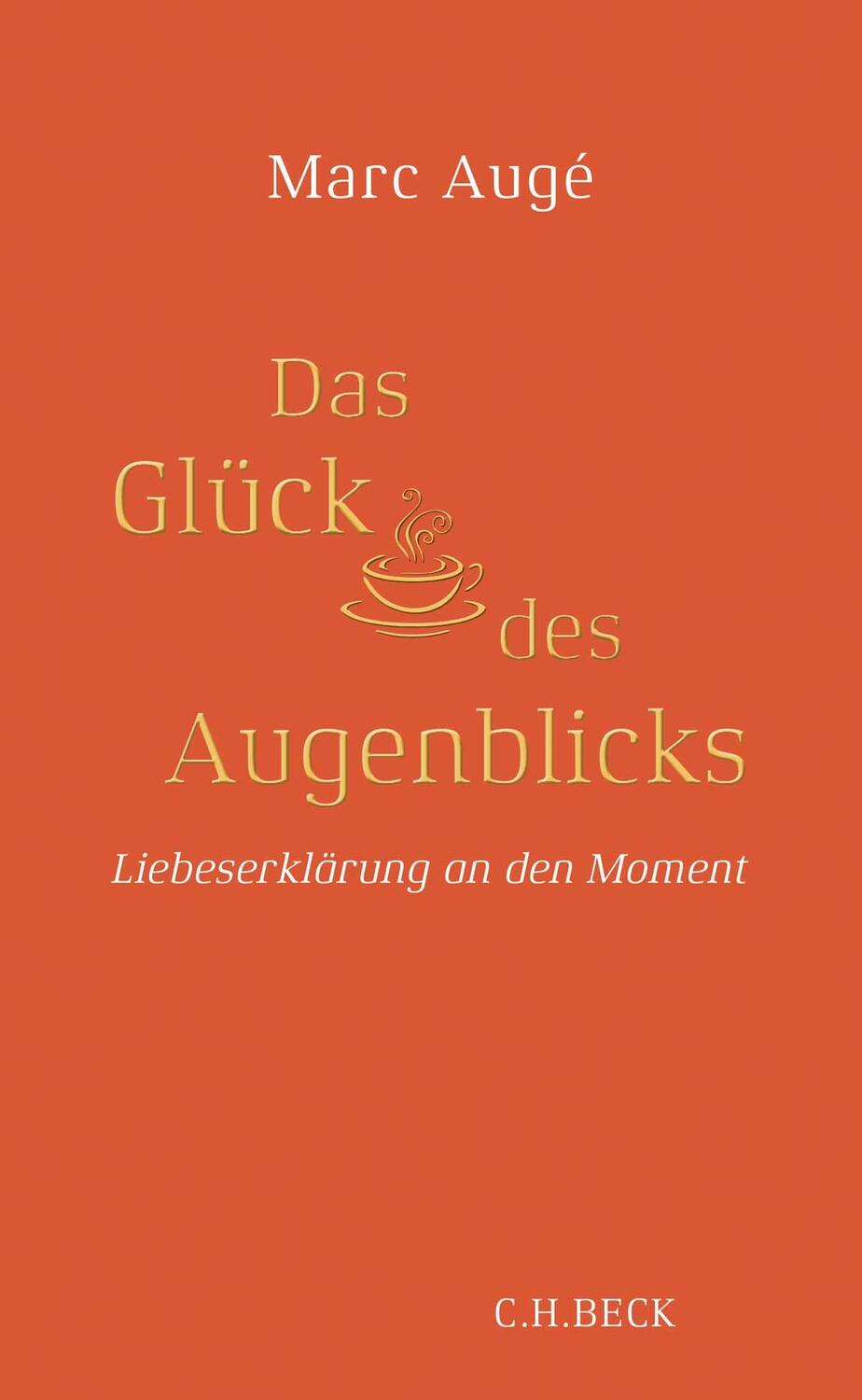Cover: 9783406731358 | Das Glück des Augenblicks | Liebeserklärung an den Moment | Marc Augé