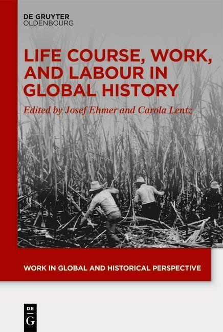 Cover: 9783111145907 | Life Course, Work, and Labour in Global History | Josef Ehmer (u. a.)