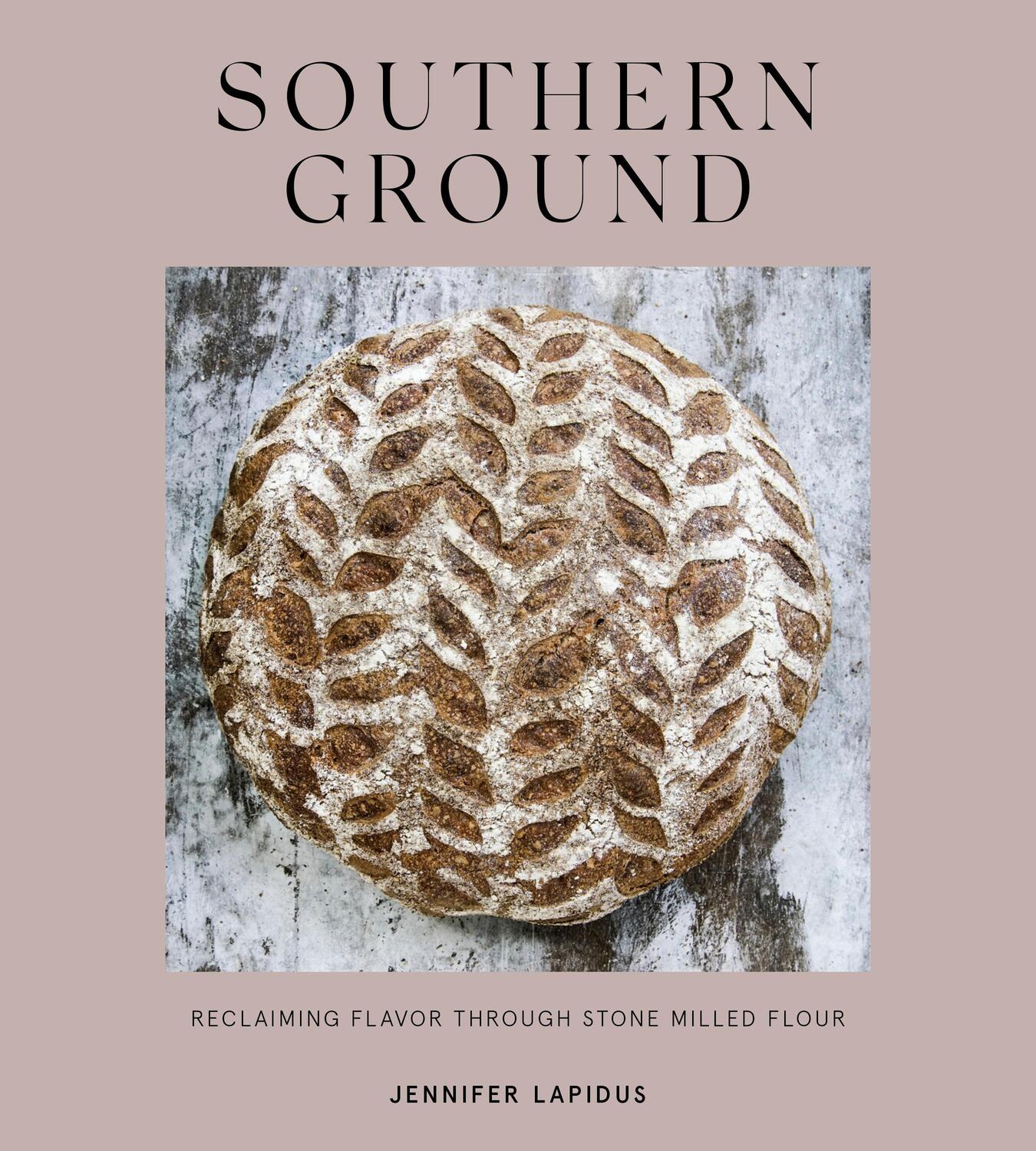 Cover: 9781984857484 | Southern Ground | A Revolution in Baking with Stone-Milled Flour