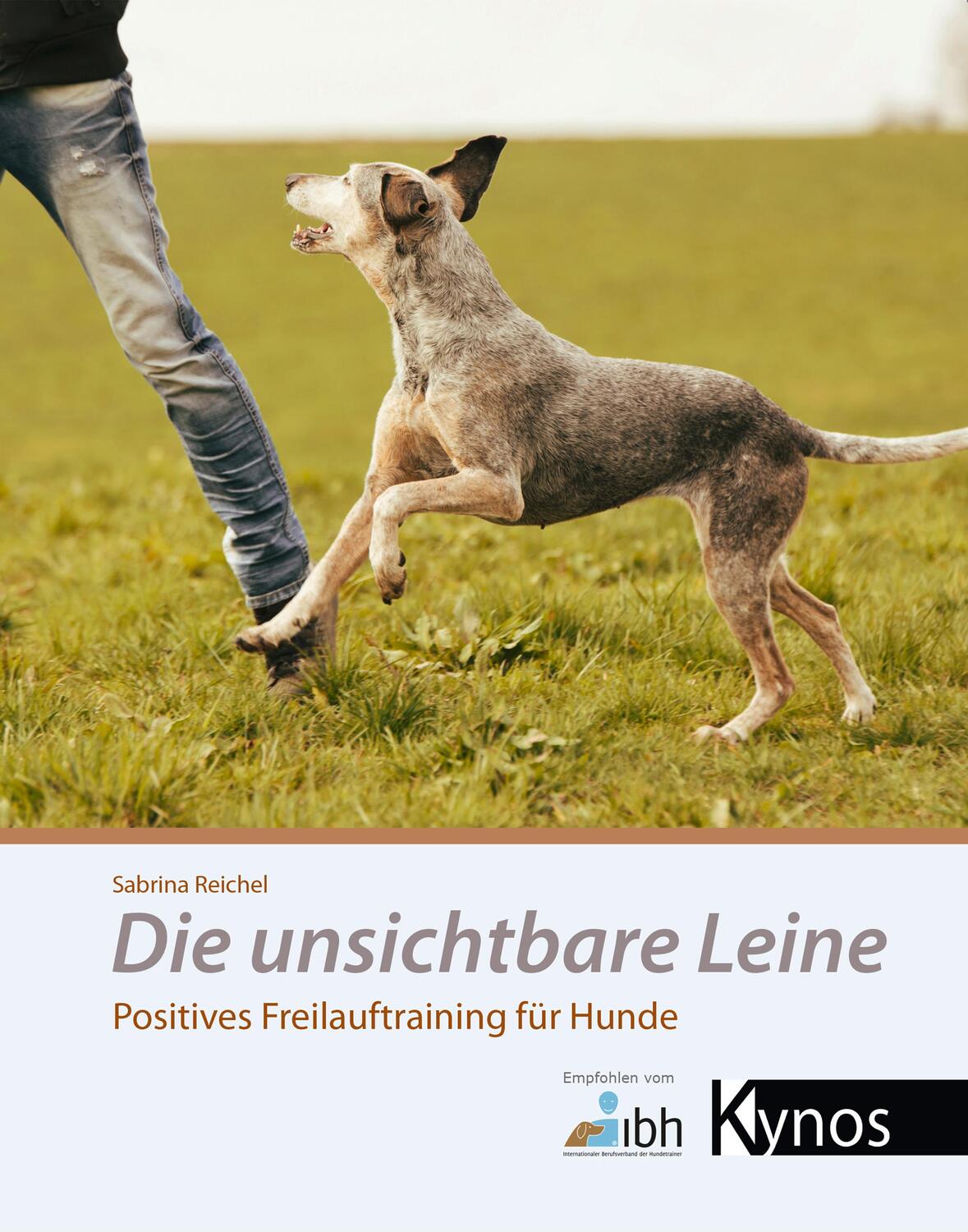 Cover: 9783954641000 | Die unsichtbare Leine | Positives Freilauftraining für Hunde | Reichel