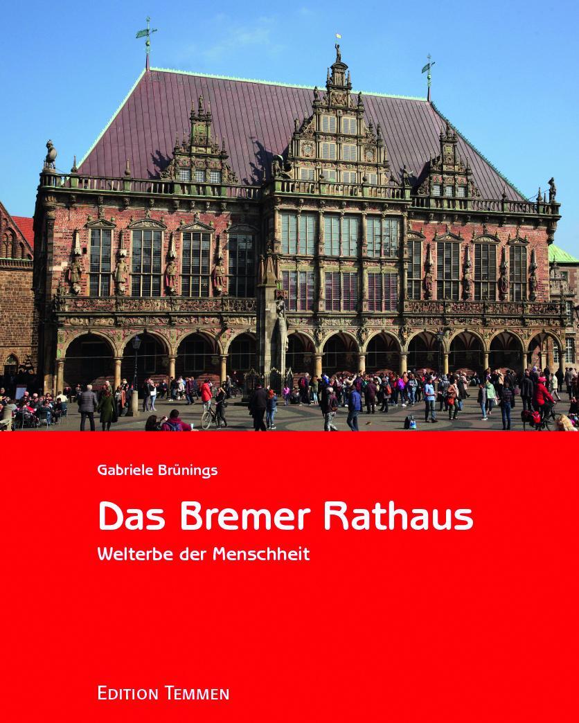 Cover: 9783837810387 | Das Bremer Rathaus | Welterbe der Menschheit | Gabriele Brünings
