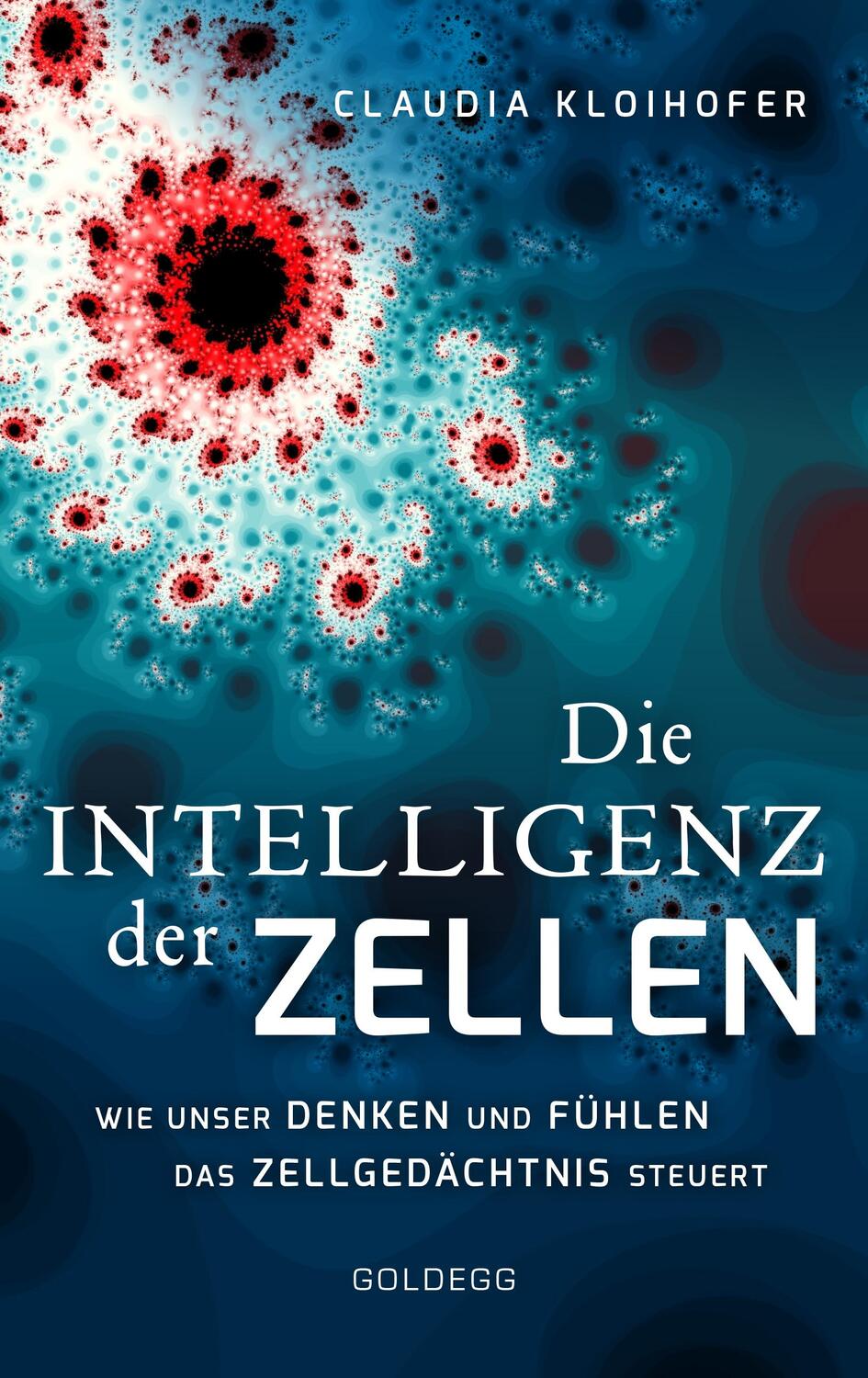 Cover: 9783990600825 | Die Intelligenz der Zellen | Claudia Kloihofer | Buch | Deutsch | 2018