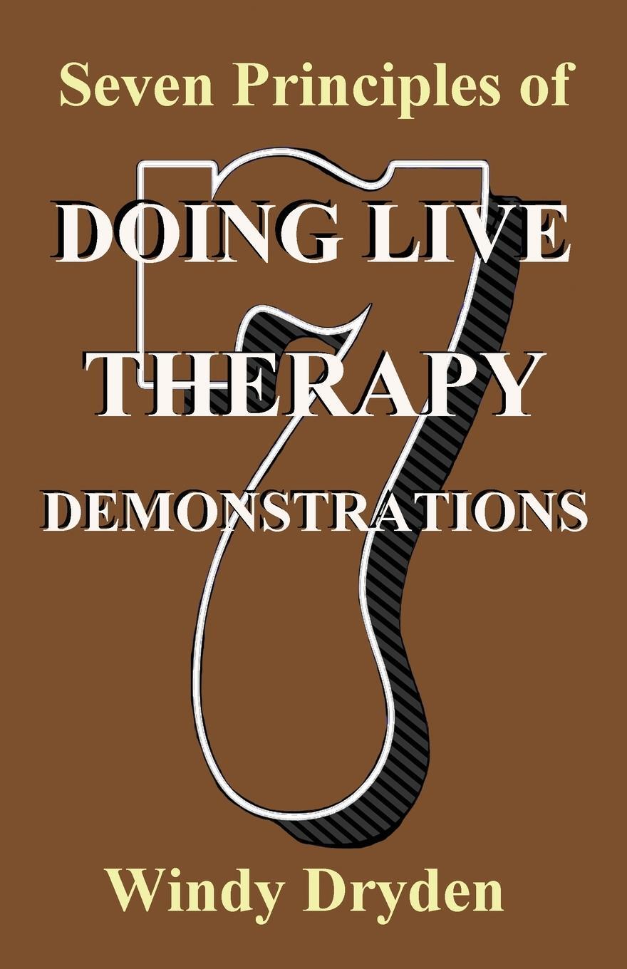 Cover: 9781910301975 | Seven Principles of Doing Live Therapy Demonstrations | Windy Dryden