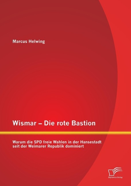 Cover: 9783842890039 | Wismar ¿ Die rote Bastion: Warum die SPD freie Wahlen in der...