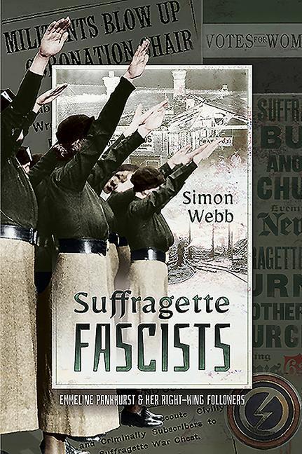 Cover: 9781526756886 | Suffragette Fascists | Emmeline Pankhurst and Her Right-Wing Followers