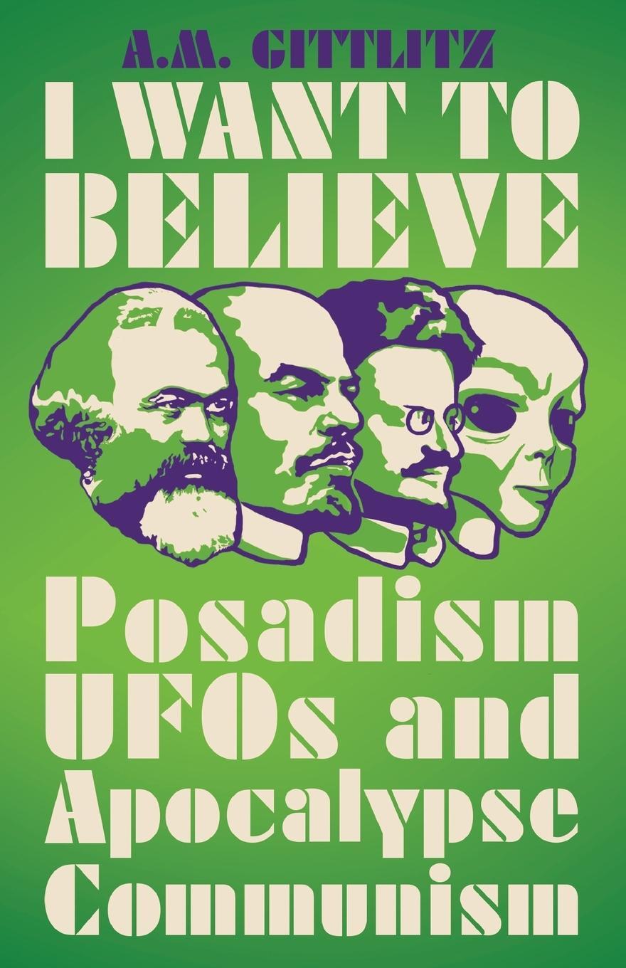Cover: 9780745340777 | I Want to Believe | Posadism, UFOs and Apocalypse Communism | Gittlitz