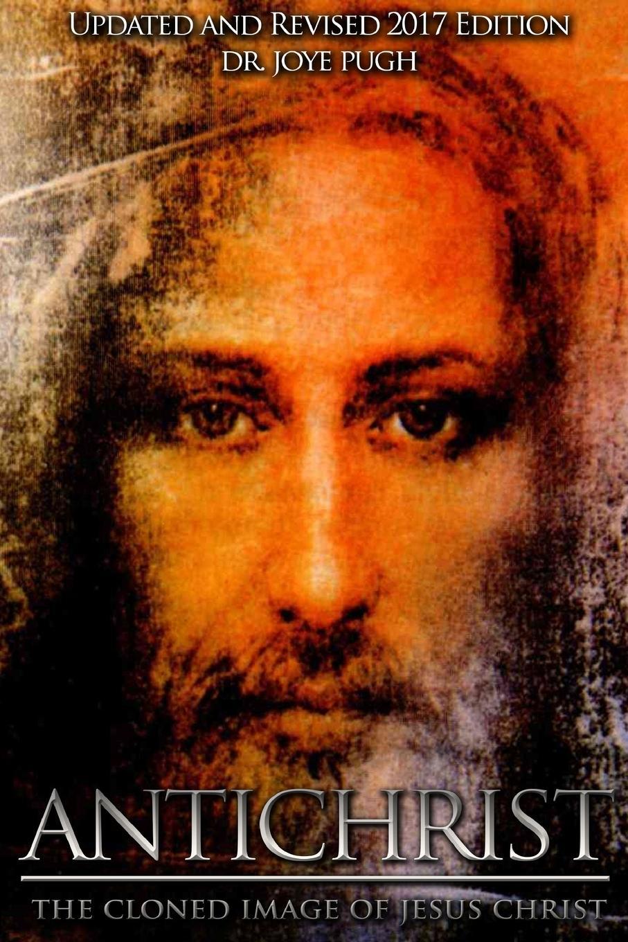Cover: 9781387429882 | Antichrist | The Cloned Image of Jesus Christ | Joye Jeffries Pugh