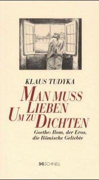 Cover: 9783877167960 | Tudyka, K: Man muss lieben, um zu dichten | Klaus Tudyka | Goethe