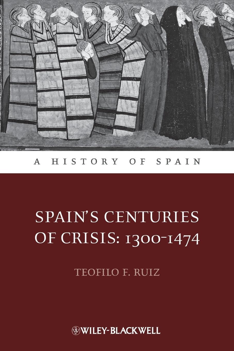 Cover: 9781444339734 | Spain's Centuries of Crisis | 1300-1474 | Teofilo F Ruiz | Taschenbuch