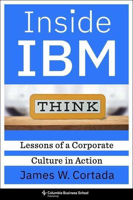 Cover: 9780231213004 | Inside IBM | Lessons of a Corporate Culture in Action | Cortada | Buch