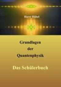 Cover: 9783842347489 | Grundlagen der Quantenphysik | Das Schülerbuch | Horst Hübel | Buch