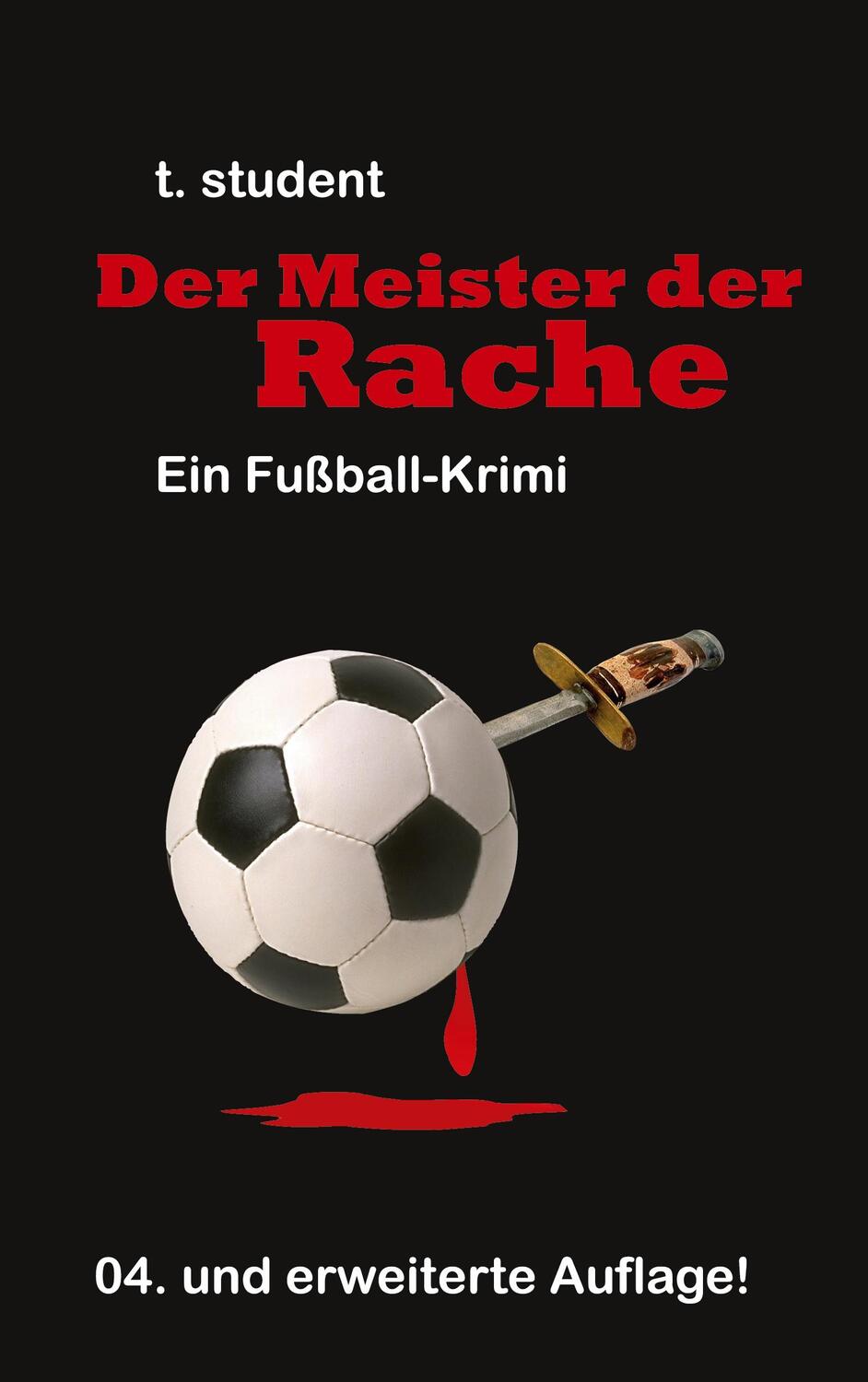 Cover: 9783753422138 | Der Meister der Rache | Ein Fußball-Krimi | T. Student | Taschenbuch