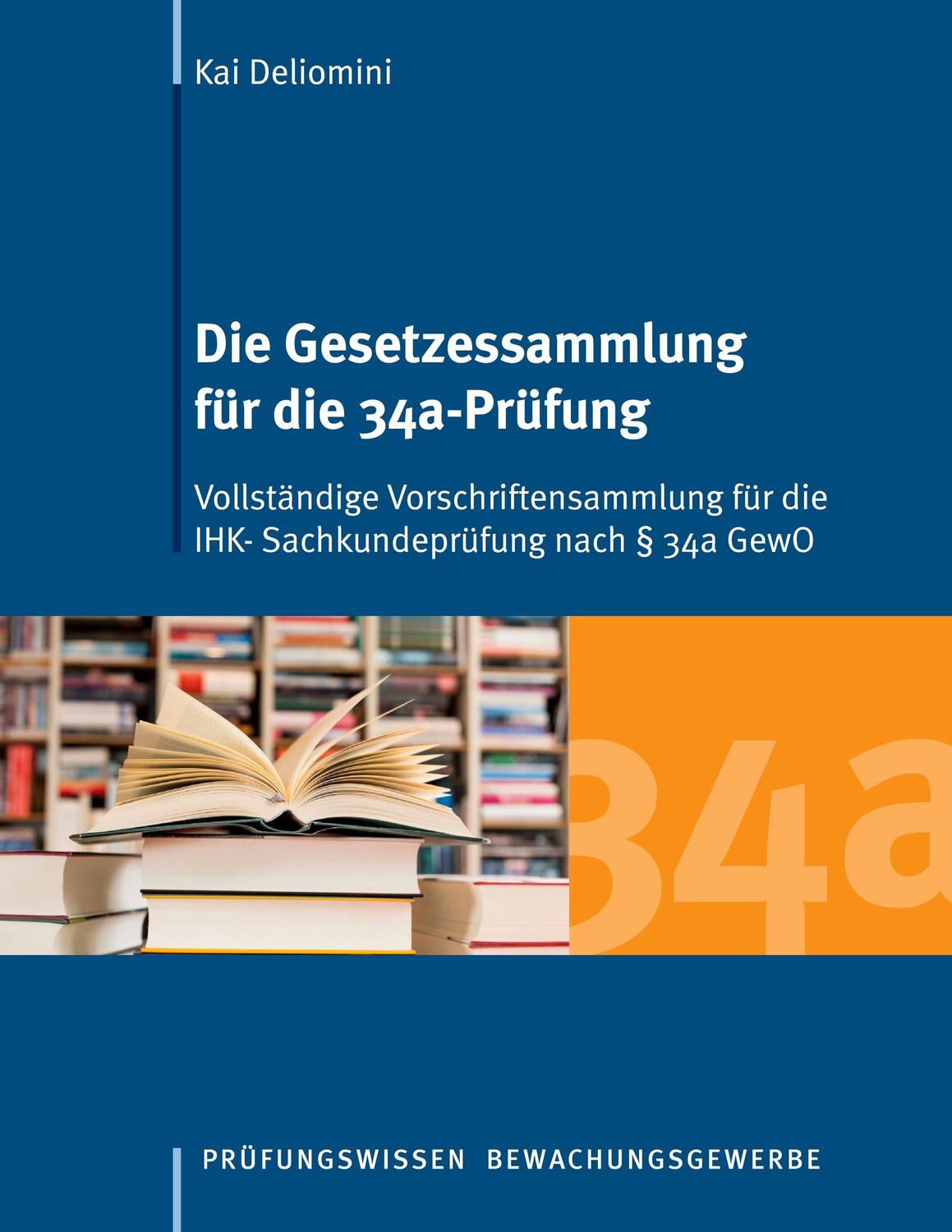 Cover: 9783738654622 | Die Gesetzessammlung für die 34a-Prüfung | Kai Deliomini | Taschenbuch