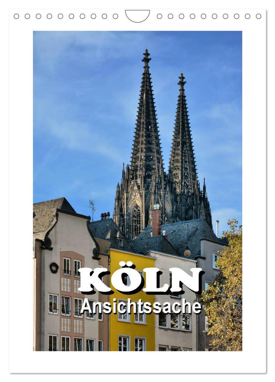 Cover: 9783383374906 | Köln - Ansichtssache (Wandkalender 2024 DIN A4 hoch), CALVENDO...