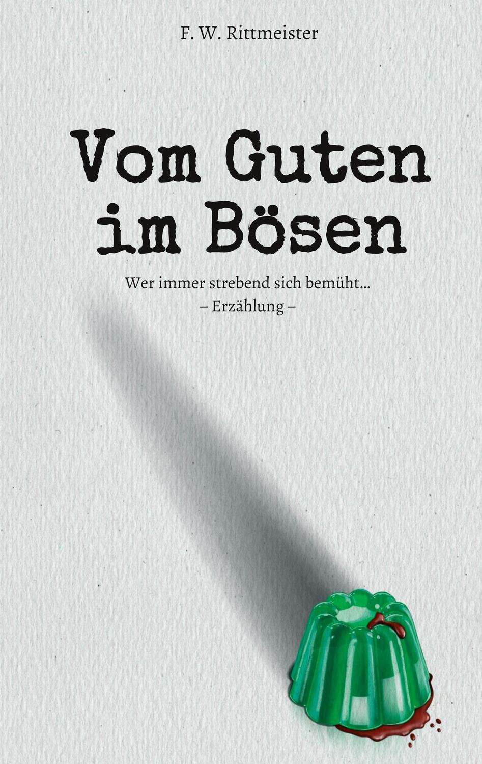 Cover: 9783347271395 | Vom Guten im Bösen | Wer immer strebend sich bemüht... | Rittmeister