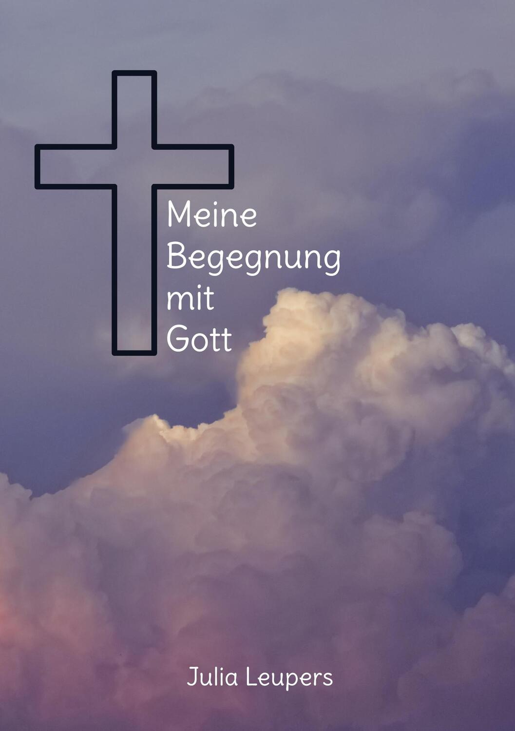 Cover: 9783758300202 | Meine Begegnung mit Gott | Julia Leupers | Taschenbuch | Paperback