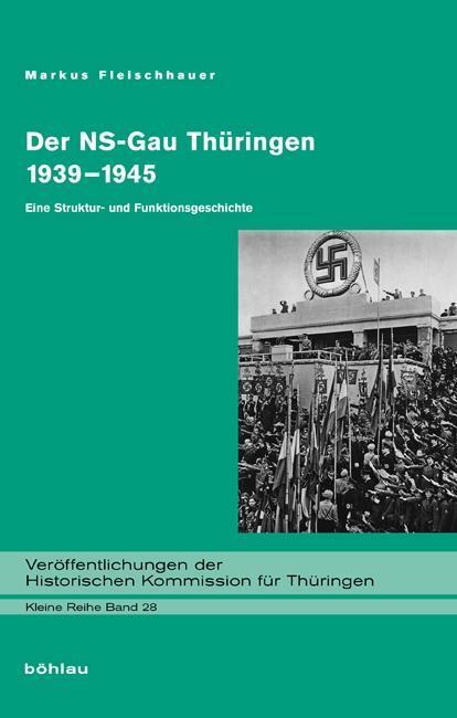 Cover: 9783412204471 | Der NS-Gau Thüringen 1939-1945 | Markus Fleischhauer | Buch | 403 S.