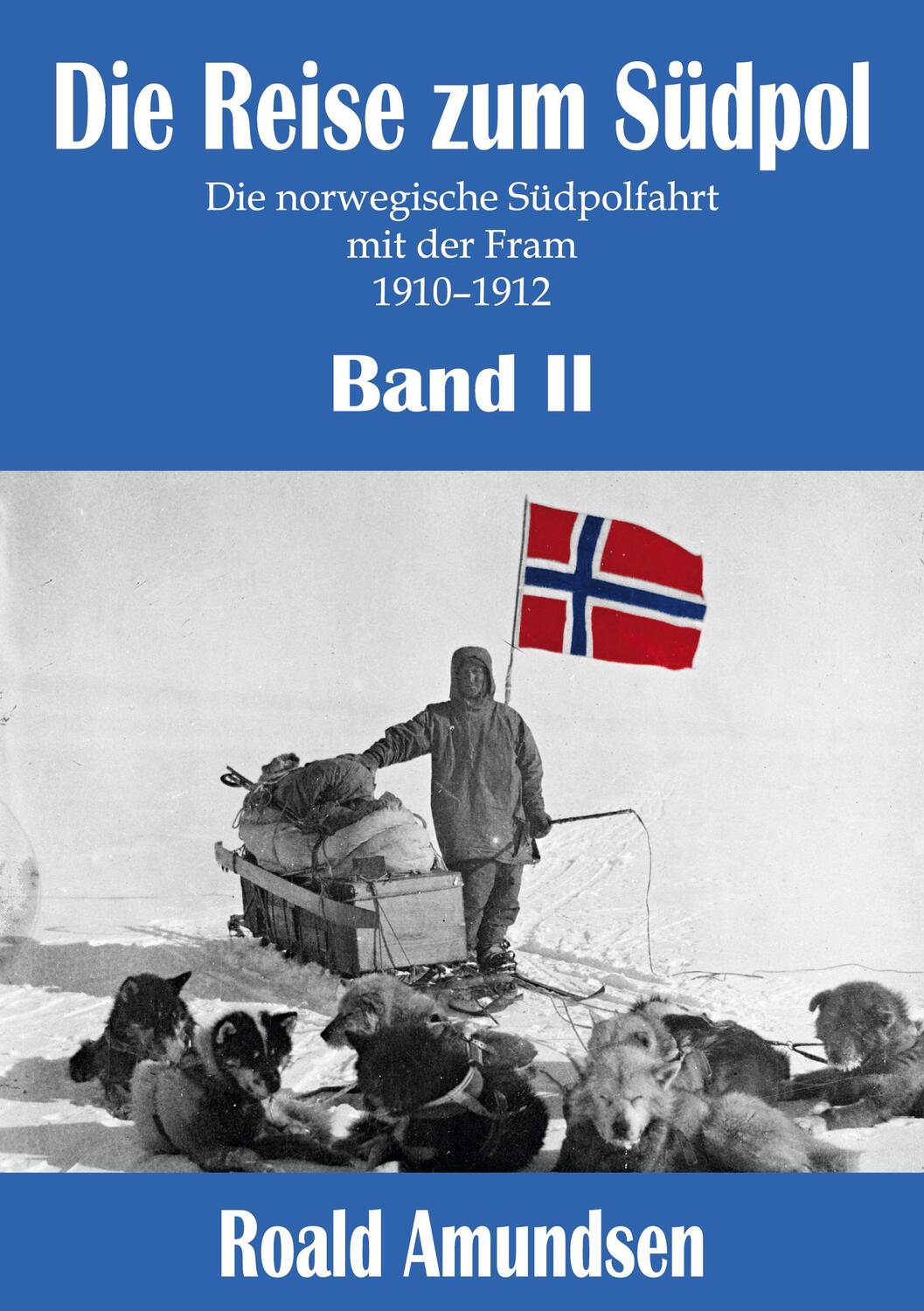 Cover: 9783946813293 | Die Reise zum Südpol - Band II | Roald Amundsen | Taschenbuch | 2020