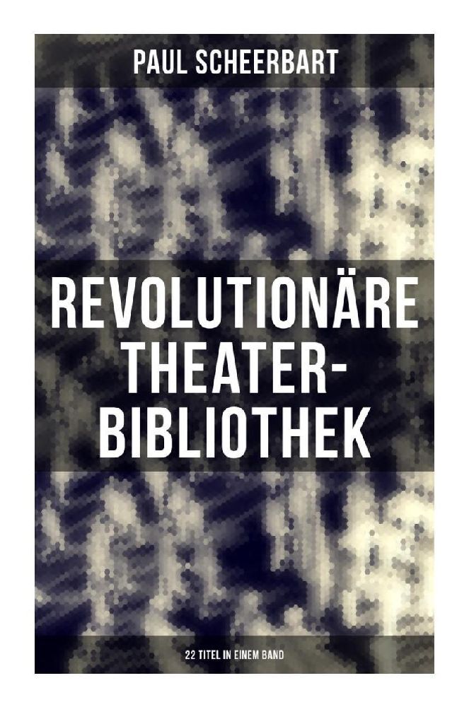 Cover: 9788027264049 | Revolutionäre Theater-Bibliothek (22 Titel in einem Band) | Scheerbart