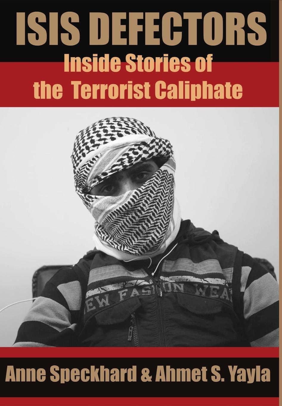 Cover: 9781935866718 | ISIS Defectors | Inside Stories of the Terrorist Caliphate | Yayla