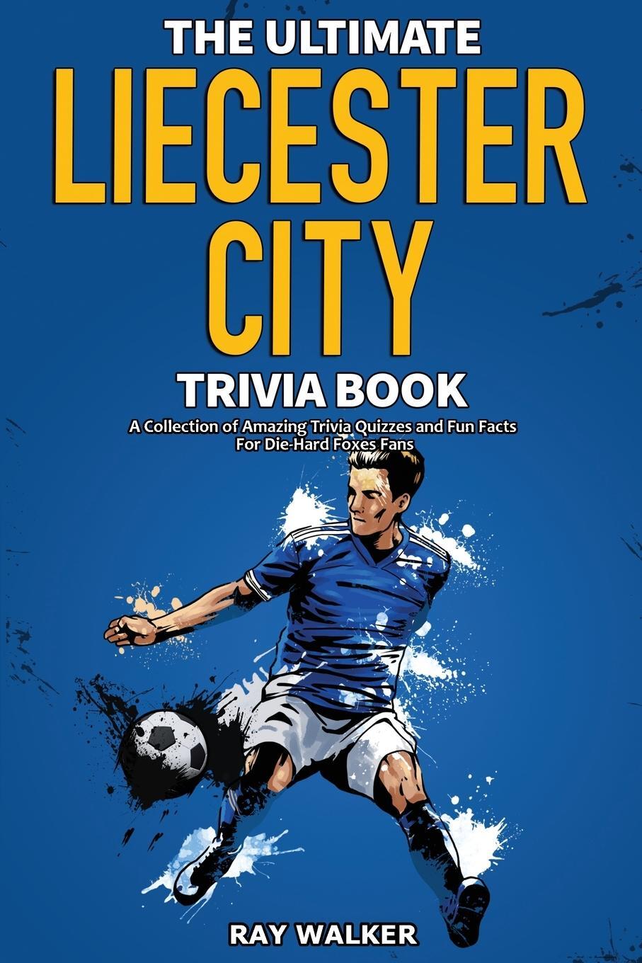 Cover: 9781953563705 | The Ultimate Leicester City FC Trivia Book | Ray Walker | Taschenbuch