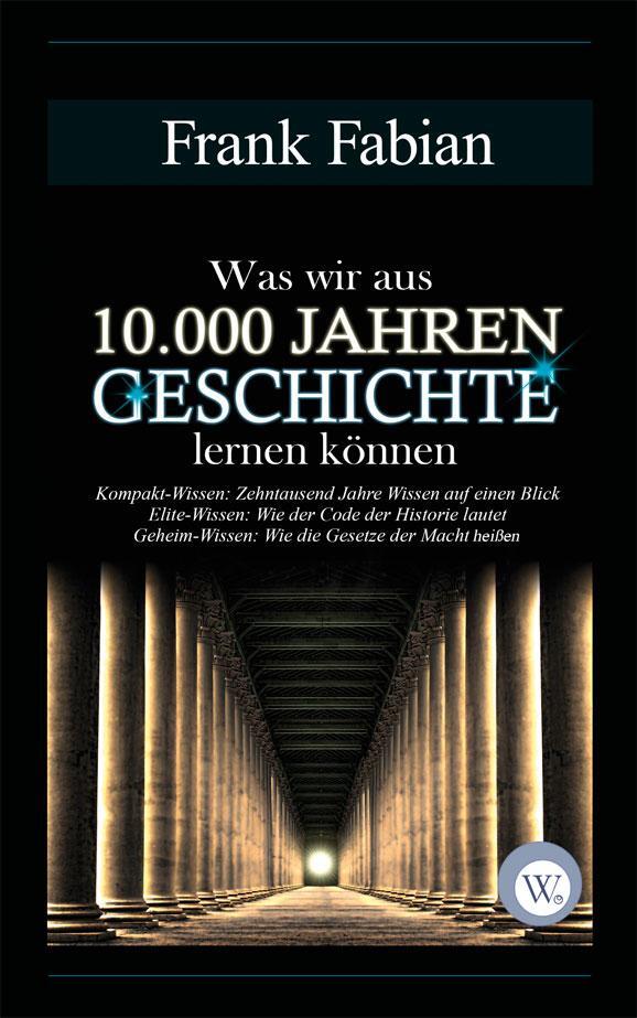 Cover: 9783936652215 | Was wir aus 10.000 Jahren Geschichte lernen können | Frank Fabian