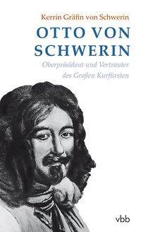 Cover: 9783945256428 | Otto von Schwerin | Oberpräsident und Vertrauter des Großen Kurfürsten