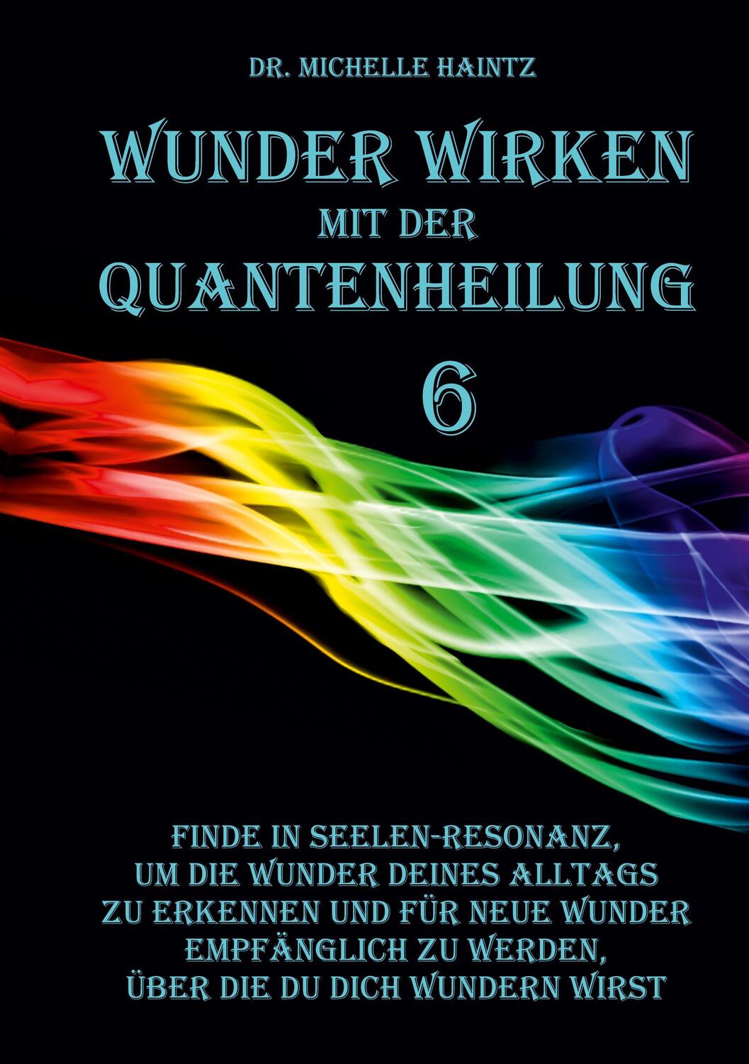 Cover: 9783967382730 | WUNDER WIRKEN mit der QUANTENHEILUNG | Michelle Haintz | Taschenbuch