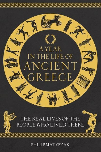 Cover: 9781789293036 | A Year in the Life of Ancient Greece | Dr Philip Matyszak | Buch