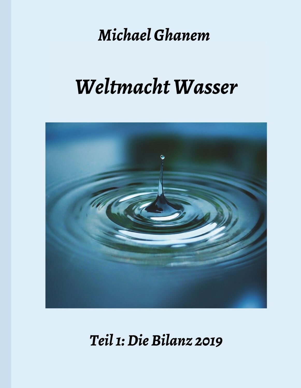 Cover: 9783749778263 | Weltmacht Wasser - Teil 1: Die Bilanz 2019 | Michael Ghanem | Buch