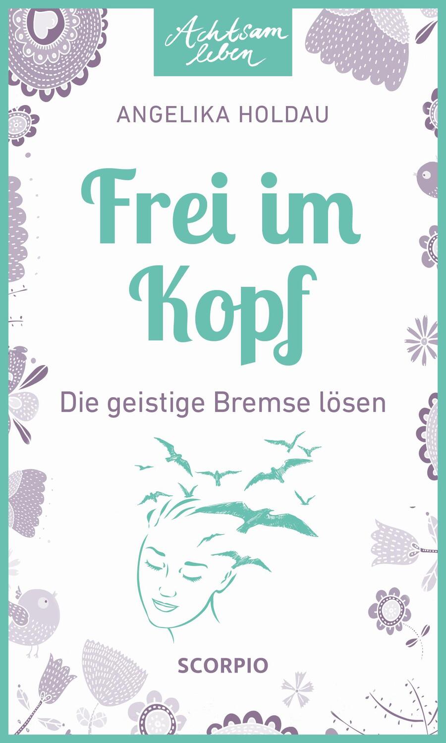 Cover: 9783958035652 | Frei im Kopf | Die geistige Bremse lösen | Angelika Holdau | Buch
