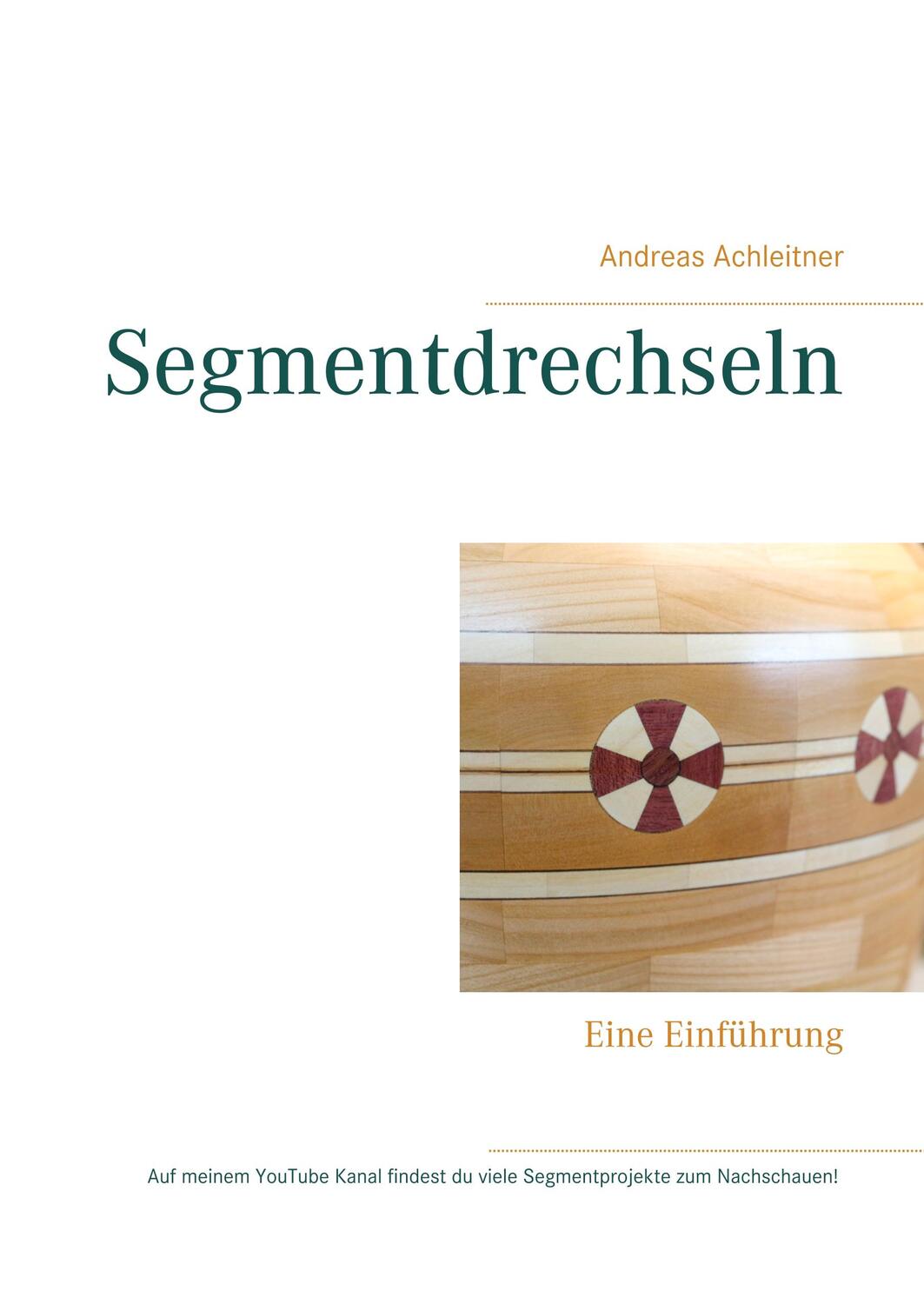 Cover: 9783750494510 | Segmentdrechseln | Eine Einführung | Andreas Achleitner | Buch | 2020