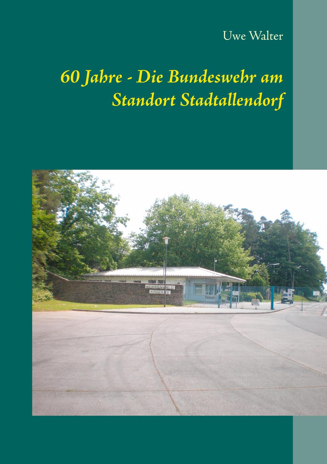 Cover: 9783750421646 | 60 Jahre - Die Bundeswehr am Standort Stadtallendorf | Uwe Walter