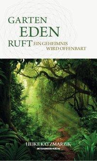 Cover: 9783950381450 | Garten Eden ruft - Ein Geheimnis wird offenbart | Heike Katzmarzik