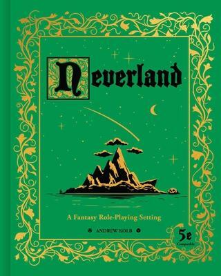 Cover: 9781524860202 | Neverland | A Fantasy Role-Playing Setting | Andrew Kolb | Buch | 2020