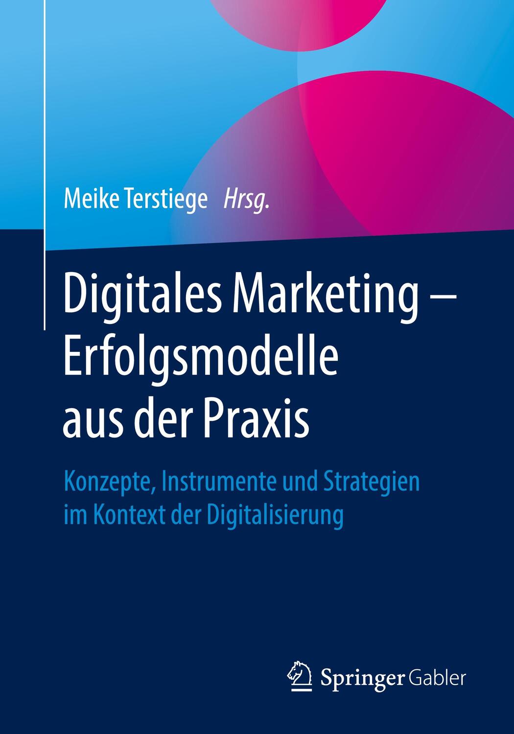 Cover: 9783658261948 | Digitales Marketing - Erfolgsmodelle aus der Praxis | Meike Terstiege